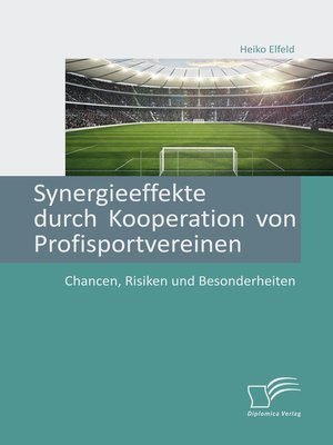 cover image of Synergieeffekte durch Kooperation von Profisportvereinen. Chancen, Risiken und Besonderheiten